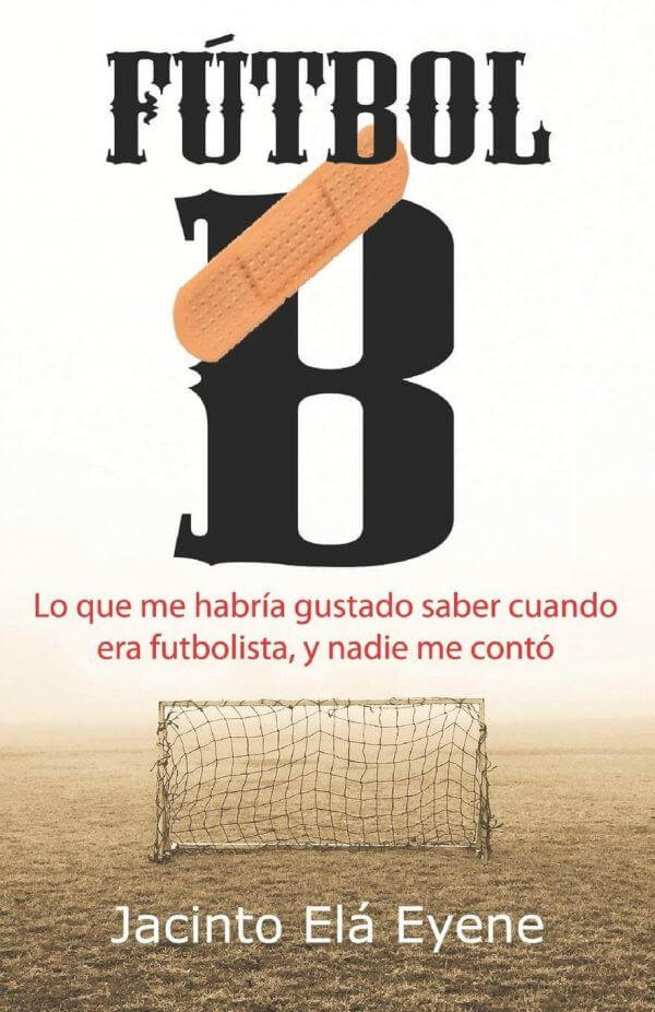 Fútbol B Lo que me habría gustado saber cuando era futbolista