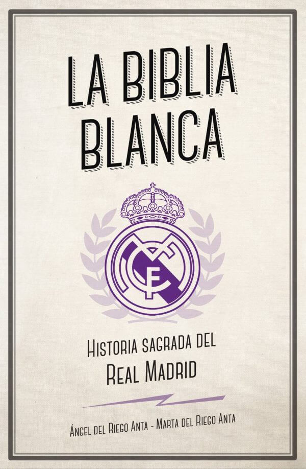La biblia blanca Historia sagrada del Real Madrid