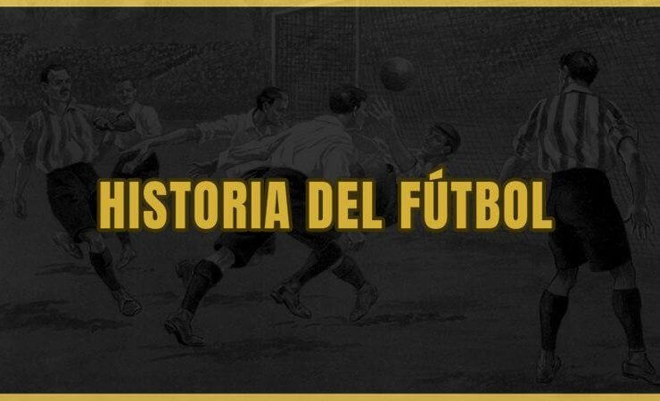 historia Y ORIGEN del futbol MUNDIAL
